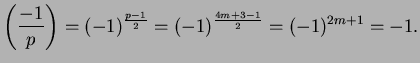 $\displaystyle \left(\frac{-1}{p}\right) = (-1)^{\frac{p-1}{2}} = (-1)^\frac{4m+3-1}{2} = (-1)^{2m+1} = -1.
$
