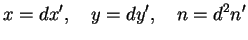 $\displaystyle x = dx', \quad y = dy', \quad n = d^2 n'
$