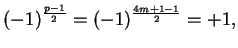 $\displaystyle (-1)^{\frac{p-1}{2}} = (-1)^{\frac{4m+1-1}{2}} = +1,
$