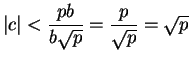 $\displaystyle \vert c\vert < \frac{pb}{b\sqrt{p}} = \frac{p}{\sqrt{p}} = \sqrt{p}
$