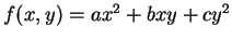 $ f(x,y) = ax^2 + bxy+cy^2$