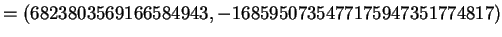 $\displaystyle = (6823803569166584943, -1685950735477175947351774817)$