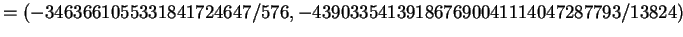 $\displaystyle = (-3463661055331841724647/576, -439033541391867690041114047287793/13824)$