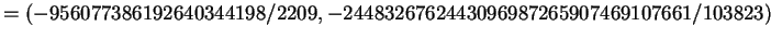$\displaystyle = (-956077386192640344198/2209, -2448326762443096987265907469107661/103823)$