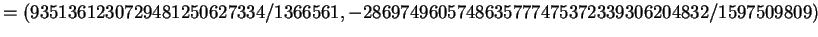 $\displaystyle = (9351361230729481250627334/1366561, -2869749605748635777475372339306204832/1597509809)$