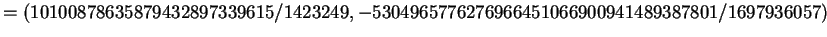 $\displaystyle = (10100878635879432897339615/1423249, -5304965776276966451066900941489387801/1697936057)$