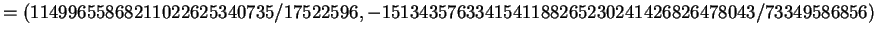 $\displaystyle = (11499655868211022625340735/17522596, -1513435763341541188265230241426826478043/73349586856)$
