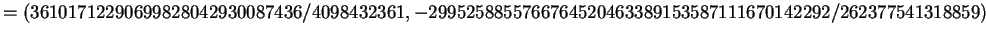 $\displaystyle = (36101712290699828042930087436/4098432361, -2995258855766764520463389153587111670142292/262377541318859)$