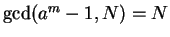 $ \gcd(a^m-1,N)=N$
