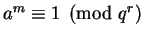 $ a^m\equiv 1\pmod{q^r}$