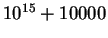 $ 10^{15}+10000$