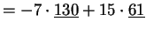 $\displaystyle = -7\cdot\underline{130}+15\cdot\underline{61}$