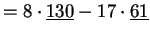 $\displaystyle = 8\cdot\underline{130}-17\cdot\underline{61}$