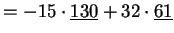 $\displaystyle =-15\cdot\underline{130}+32\cdot\underline{61}$