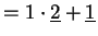 $\displaystyle = 1\cdot \underline{2} + \underline{1}$