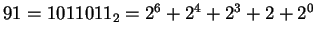 $ 91 = 1011011_2 = 2^6+2^4+2^3+2+2^0$