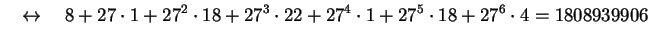 $\displaystyle \quad\leftrightarrow\quad
8 + 27\cdot 1 + 27^2\cdot 18 + 27^3\cdot22 + 27^4\cdot1+27^5\cdot18 + 27^6\cdot 4
= 1808939906
$