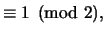 $\displaystyle \equiv 1\pmod{2},$
