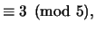 $\displaystyle \equiv 3\pmod{5},$