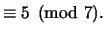 $\displaystyle \equiv 5\pmod{7}.$