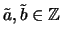 $ \tilde{a}, \tilde{b}\in\mathbb{Z}$