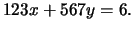 $\displaystyle 123x + 567y = 6.$