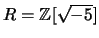 $ R=\mathbb{Z}[\sqrt{-5}]$