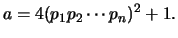 $\displaystyle a = 4(p_1p_2\cdots p_n)^2 + 1.
$