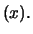 $\displaystyle (x).
$