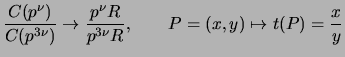 $\displaystyle \frac{C(p^{\nu})}{C(p^{3\nu})} \to \frac{p^\nu R}{p^{3\nu}R},
\qquad P=(x,y) \mapsto t(P)=\frac{x}{y}
$
