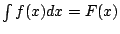 $ \int f(x) dx = F(x)$