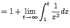 $\displaystyle = 1 + \lim_{t\to\infty} \int_1^t \frac{1}{x^2}dx$