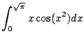$\displaystyle \int_{0}^{\sqrt{\pi}} x \cos(x^2) dx$