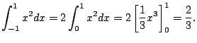 $\displaystyle \int_{-1}^1 x^2 dx = 2 \int_{0}^1 x^2 dx = 2\left[\frac{1}{3} x^3\right]_{0}^1 = \frac{2}{3}.
$