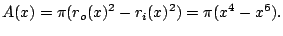 $\displaystyle A(x) = \pi(r_o(x)^2 - r_i(x)^2) = \pi (x^4 - x^6).
$