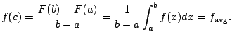 $\displaystyle f(c) = \frac{F(b) - F(a)}{b-a} = \frac{1}{b-a}\int_{a}^{b} f(x)dx = f_{\avg }.$