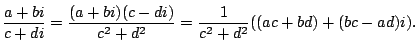 $\displaystyle \frac{a+bi}{c+di} = \frac{(a+bi)(c-di)}{c^2 + d^2}
= \frac{1}{c^2+d^2}((ac+bd) + (bc-ad)i).
$