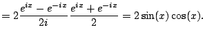 $\displaystyle = 2 \frac{e^{ix} - e^{-ix}}{2i} \frac{e^{ix} + e^{-ix}}{2} = 2 \sin(x) \cos(x).$