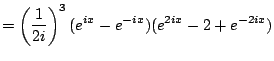 $\displaystyle = \left( \frac{1}{2i}\right)^3 (e^{ix} - e^{-ix})(e^{2ix} - 2 + e^{-2ix})$
