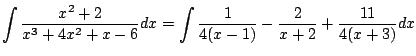 $\displaystyle \int \frac{x^2+2}{x^{3} + 4x^{2} + x - 6} dx = \int \frac{1}{4(x-1)} - \frac{2}{x+2} + \frac{11}{4(x+3)} dx$