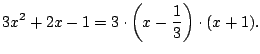 $\displaystyle 3x^{2} + 2x - 1
= 3 \cdot \left(x - \frac{1}{3}\right) \cdot (x + 1).
$