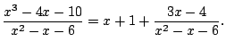 $\displaystyle \frac{x^3 - 4x -10}{x^2-x-6}
= x + 1 + \frac{3x - 4}{x^2-x-6}.
$