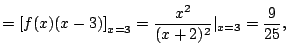 $\displaystyle = \left[ f(x) (x-3)\right]_{x=3} = \frac{x^2}{(x+2)^2}\vert _{x=3} = \frac{9}{25},$