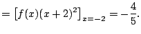 $\displaystyle = \left[ f(x) (x+2)^2\right]_{x=-2} = -\frac{4}{5}.$