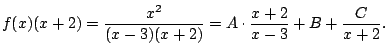$\displaystyle f(x) (x+2) = \frac{x^2}{(x-3)(x+2)} = A\cdot\frac{x+2}{x-3} + B + \frac{C}{x+2}.
$