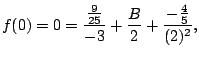 $\displaystyle f(0) = 0 = \frac{\frac{9}{25}}{-3} + \frac{B}{2}
+ \frac{-\frac{4}{5}}{(2)^2},
$