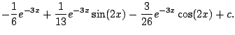 $\displaystyle -\frac{1}{6}e^{-3x} + \frac{1}{13} e^{-3x}\sin(2x) -
\frac{3}{26} e^{-3x} \cos(2x) + c.
$