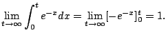 $\displaystyle \lim_{t\to\infty} \int_0^t e^{-x} dx
= \lim_{t\to\infty} [-e^{-x}]_0^t = 1.
$