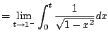$\displaystyle = \lim_{t\to 1^-} \int_0^t\frac{1}{\sqrt{1-x^2}} dx$