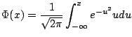 $\displaystyle \Phi(x) = \frac{1}{\sqrt{2\pi}} \int_{-\infty}^x e^{-u^2}{u} du$